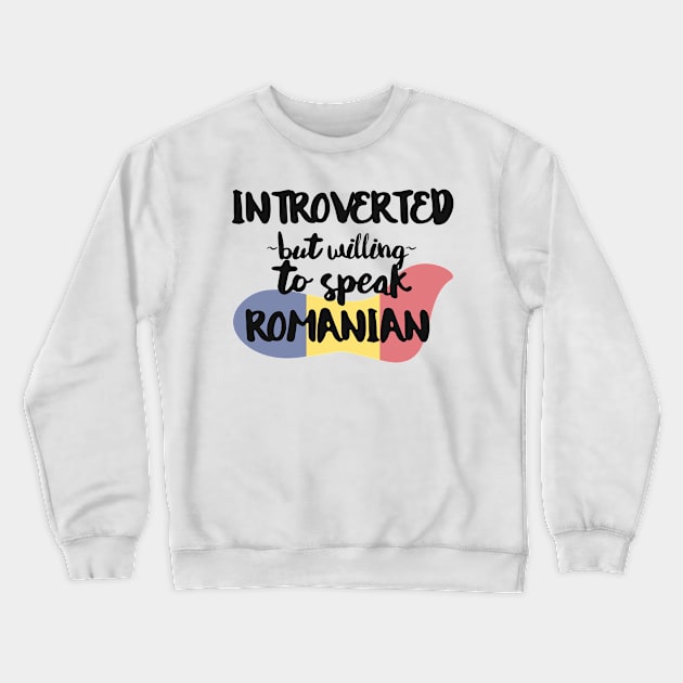 Introverted But Willing to Speak Romanian Crewneck Sweatshirt by deftdesigns